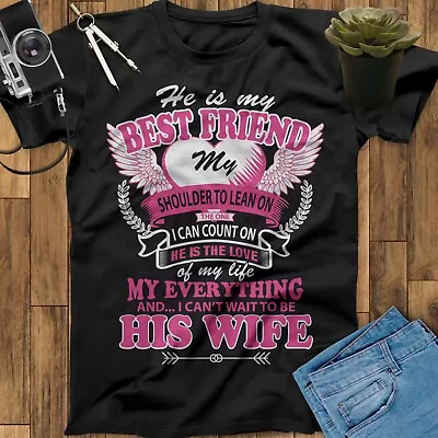 He Is My Best Friend I Can't Wait To Be His Wife Girlfriend Valentine Gift Shirt • $51.99