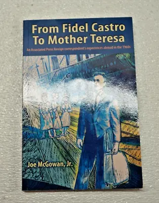 SIGNED BY AUTHOR From Fidel CASTRO To Mother Teresa:  By Mcgowan Joe Jr. EUC • $18.99
