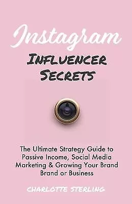Instagram Influencer Secrets Ultimate Strategy Guide Pass By Sterling Charlotte • $39.97
