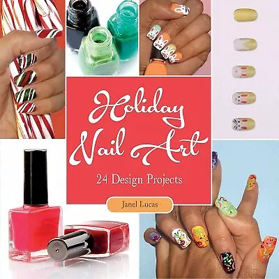 Holiday Nail Art : 24 Design Projects Paperback By Lucas Janel Brand New ... • $13.31