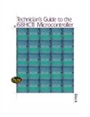 Technician's Guide To The 68HC11 Microcontroller - Paperback - GOOD • $5.12