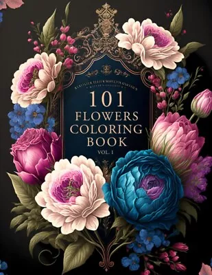 101 Flowers: A Beautiful & Relaxing Adult Coloring Book Of Floral Designs.: Grea • $20.35