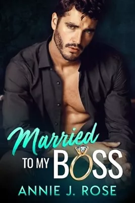 Married To My Boss: A Secret Baby Romance By Rose Annie J. Brand New Free ... • $17.24