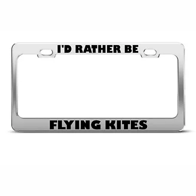 Metal License Plate Frame I'D Rather Be Flying Kites Car Accessories Chrome • $17.99