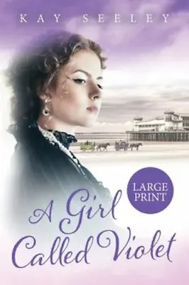 A Girl Called Violet: Large Print Edition By Seeley Kay • $8.47