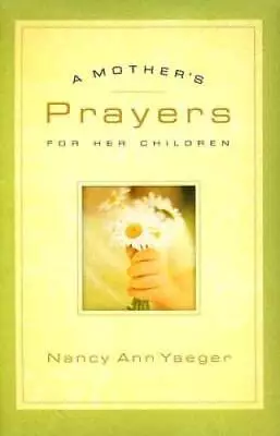 A Mothers Prayers For Her Children - Hardcover By Yaeger Nancy Ann - VERY GOOD • $4.07