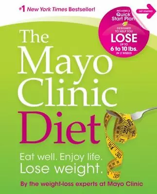 The Mayo Clinic Diet: Eat Well Enj- 1561486760 Hardcover By The Weight-loss E • $4.09