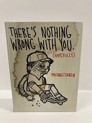 There's Nothing Wrong With You (Hopefully) By Michael Sieben (2009 Hardcover) • $35