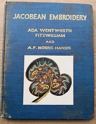 JACOBEAN EMBROIDERY ITS FORMS And FILLINGS 1912 By Ada Wentworth FITZWILLIAM & • £19.50