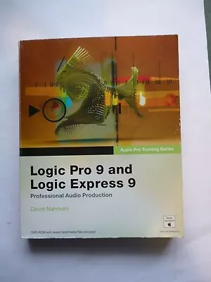 Logic Pro 9 And Logic Express 9  Book + DVD By David Nahmani... • £4.99