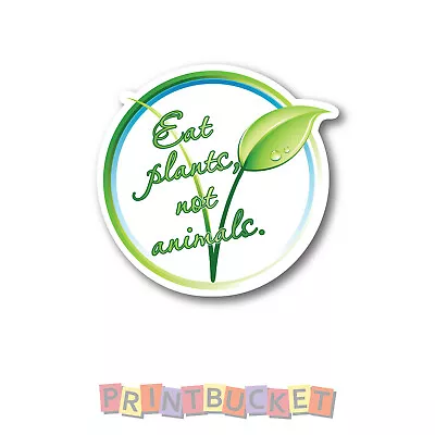 Vegan Eat Plants Not Animals Sticker 105mm Water/fade Proof Vinyl • $6.99