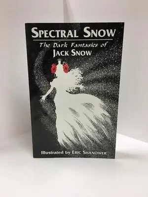 Spectral Snow: The Dark Fantasies Of Jack Snow (First Edition) Signed • $75