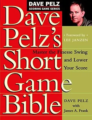 Dave Pelz's Short Game Bible: Master The Finesse Swing... By Pelz Dave Hardback • £8.49