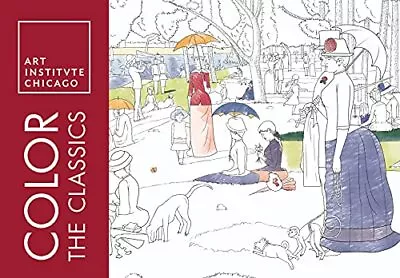 Color The Classics: The Art Institute Of Chicago: 0 (Adult Coloring Books) • £4.08