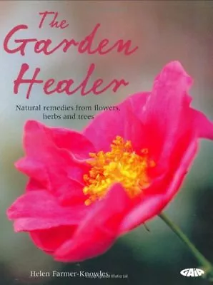 The Garden Healer: Natural Remedies From Flowers Herbs And Tre .9781856752794 • £2.51