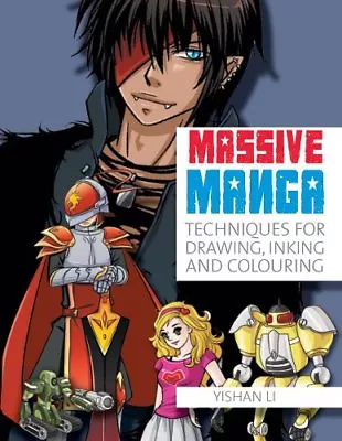 Massive Manga: The Complete Reference To Drawing Manga By Yishan Li • £3.29