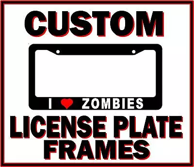 I LOVE ZOMBIES License Plate Frame Halloween Horror Blood Living Dead Undead  • $5.99