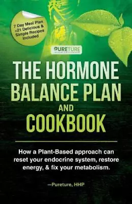 Hormone Balance Plan And Cookbook: How A Plant-Based Approach Can Reset Your • $35.24