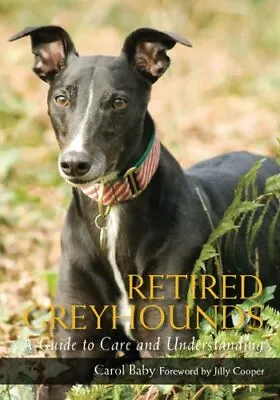 £2.51 • Buy Retired Greyhounds: A Guide To Care And Understanding By Carol Baby,Jilly Coope