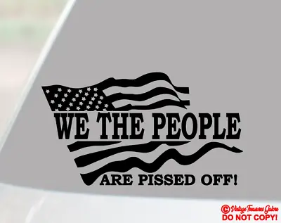 We The People Are Pissed Off! American Flag ~vinyl Decal Sticker Car Rear Window • $2.99