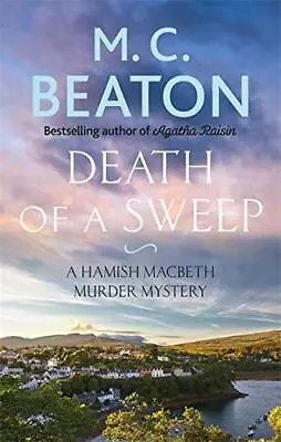 Death Of A Sweep (Hamish Macbeth) By M.C. Beaton. 9781472124623 • £2.57