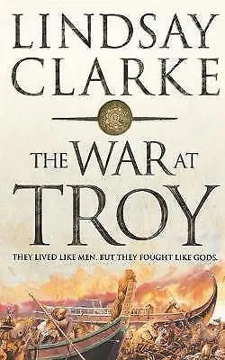 The War At Troy By Lindsay Clarke • £4.50