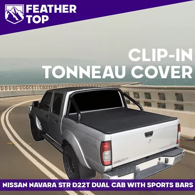 Feathertop Clip In Soft Tonneau Cover For Nissan Navara Dual Cab 4WD STR D22T • $355.95