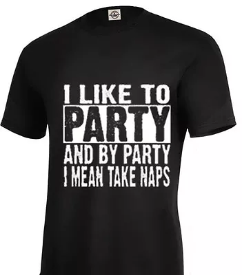Funny T Shirts I Like To Party And By Party ..nap Adult Sizes S-5XL • $8.50