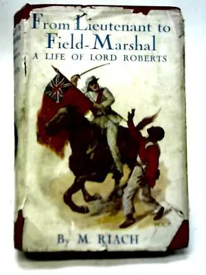 From Lieutenant To Field-Marshal A Life Of Lord Roberts (M Riach) (ID:50634) • £12.83