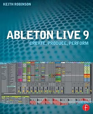 Ableton Live 9: Create Produce Perform By Robinson Keith Book The Cheap Fast • £6.99