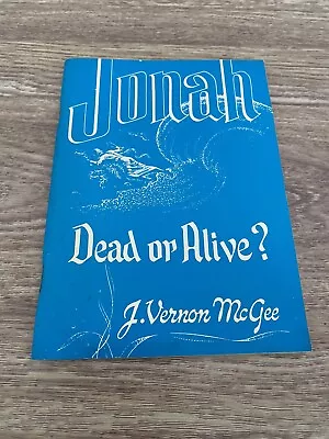 Jonah: Dead Or Alive ? Booklet By Dr. J.Vernon McGee • $16.99