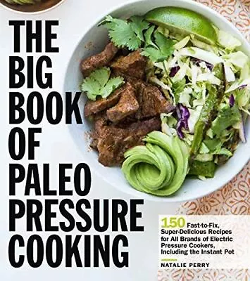 The Big Book Of Paleo Pressure Cooking: 150 Fast-to-Fix Supe... • £8.91