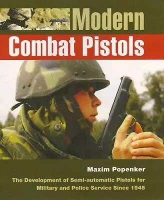 Modern Combat Pistols: The Development Of Semi-automatic Pistols For Military .. • $87.92