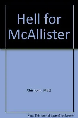 Hell For McAllister-Matt Chisholm • £40.14