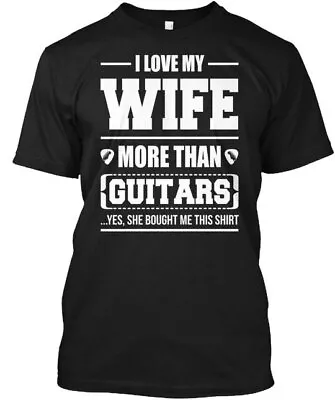 Guitar I Love My Wife More Than Guitars T-Shirt Made In The USA Size S To 5XL • $21.95