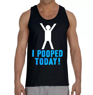 New Men's I Pooped Today Black Tank Top Shirt Funny Tee Humor Jokes Classic • $9.99