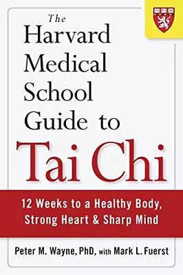 The Harvard Medical School Guide To Tai Chi: 12 Weeks To A Hea... By Peter Wayne • £5.96