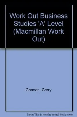 Work Out Business Studies 'A' Level (Macmillan Work Out S.) Gorman Gerry Good • £3.77