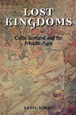 Lost Kingdoms: Celtic Scotland And The Middle Ages By John L. Roberts Paperback • £11.99