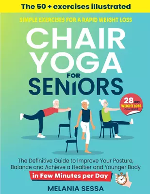 Chair Yoga For Seniors Simple Exercises For A Rapid Weight Loss The Definitive • $14.46