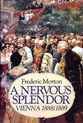 A Nervous Splendor : Vienna 1888-1889 Hardcover Frederic Morton • $6.03