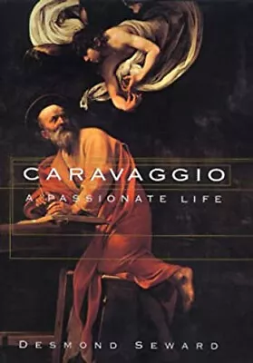 Caravaggio : A Passionate Life Hardcover Desmond Seward • $11.93