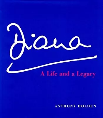 Diana :   A Life And Legacy   : By Anthony Holden Hardback Book The Fast Free • $11.98