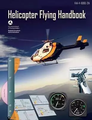 Helicopter Flying Handbook: Faa-H-8083-21a By Federal Aviation Administration • $14.66