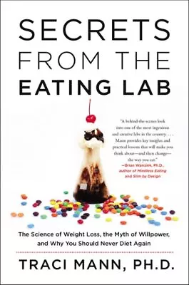Secrets From The Eating Lab : The Science Of Weight Loss The Myth Of Willpow... • $11.54