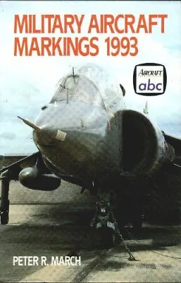 Military Aircraft Markings 1993 (Ian Allan Abc)Peter R. March • £3.22