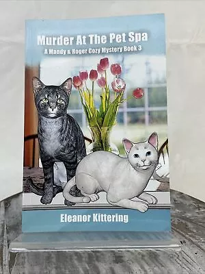 Murder At The Pet Spa A Mandy & Roger Cozy Mystery Book 3 By Eleanor Kittering • $10