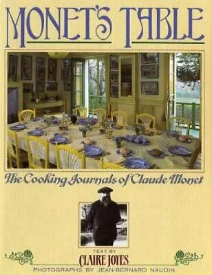 Monet's Table: The Cooking Journals Of Claude Monet By Joyes Claire • $5.14