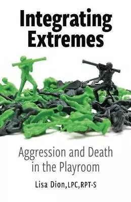 Integrating Extremes: Aggression And Death In The Playroom - Paperback - GOOD • $25.42