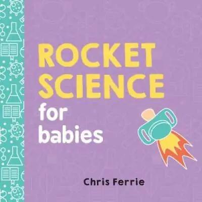 Rocket Science For Babies (Baby University) - Board Book By Ferrie Chris - GOOD • $3.76